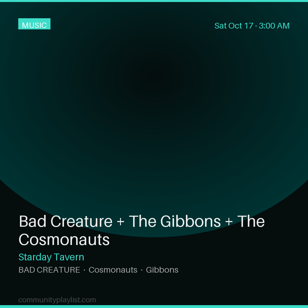 Bad Creature + The Gibbons + The Cosmonauts