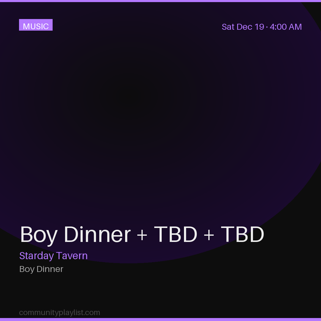 Boy Dinner + TBD + TBD