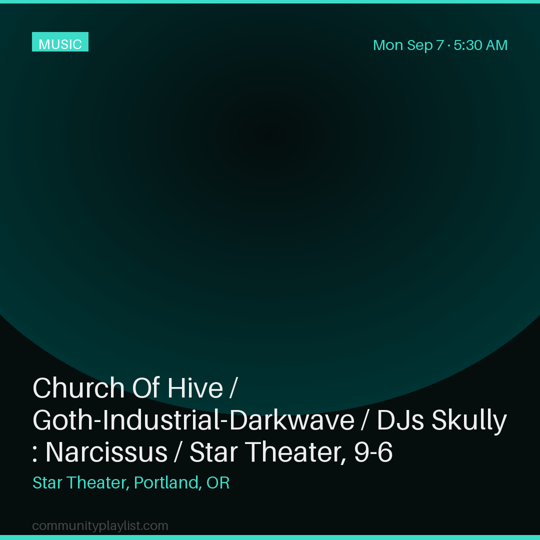 Church Of Hive / Goth-Industrial-Darkwave / DJs Skully : Narcissus / Star Theater, 9-6 10:30pm