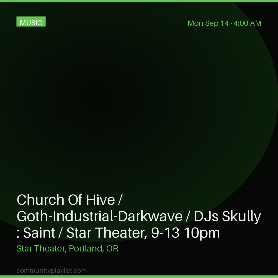 Church Of Hive / Goth-Industrial-Darkwave / DJs Skully : Saint / Star Theater, 9-13 10pm