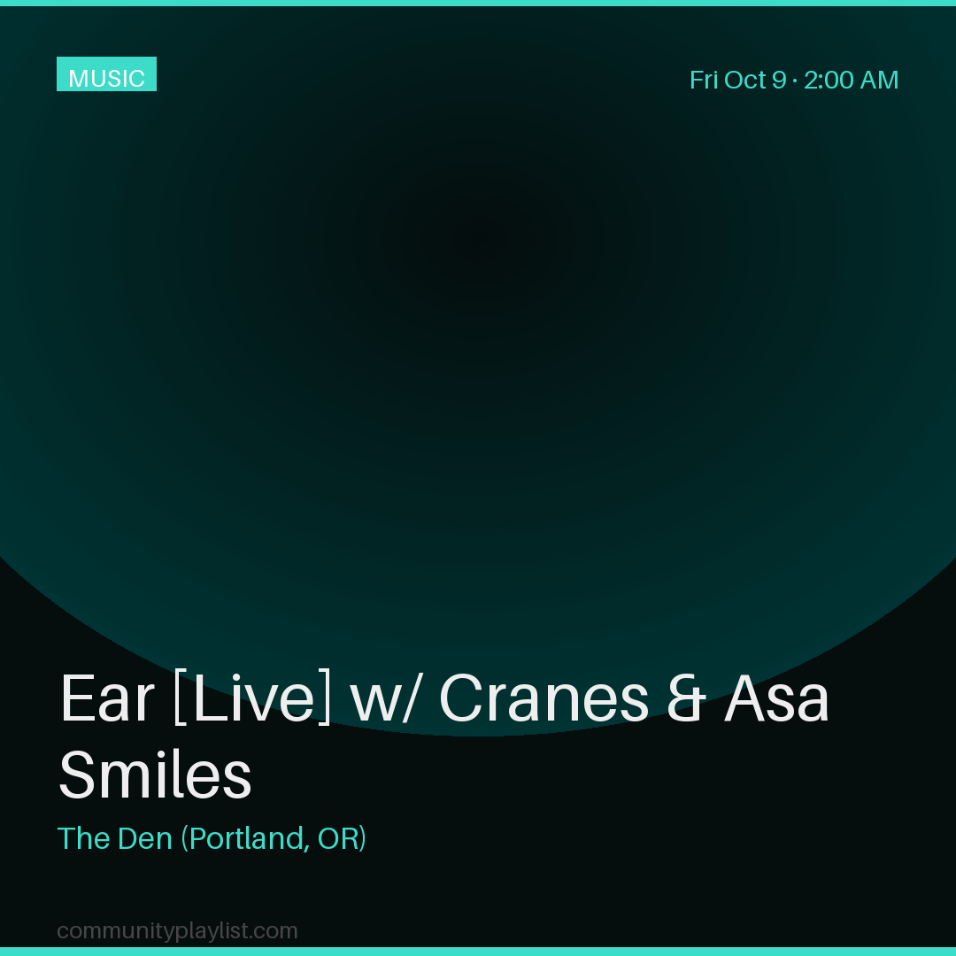 Ear [Live] w/ Cranes & Asa Smiles