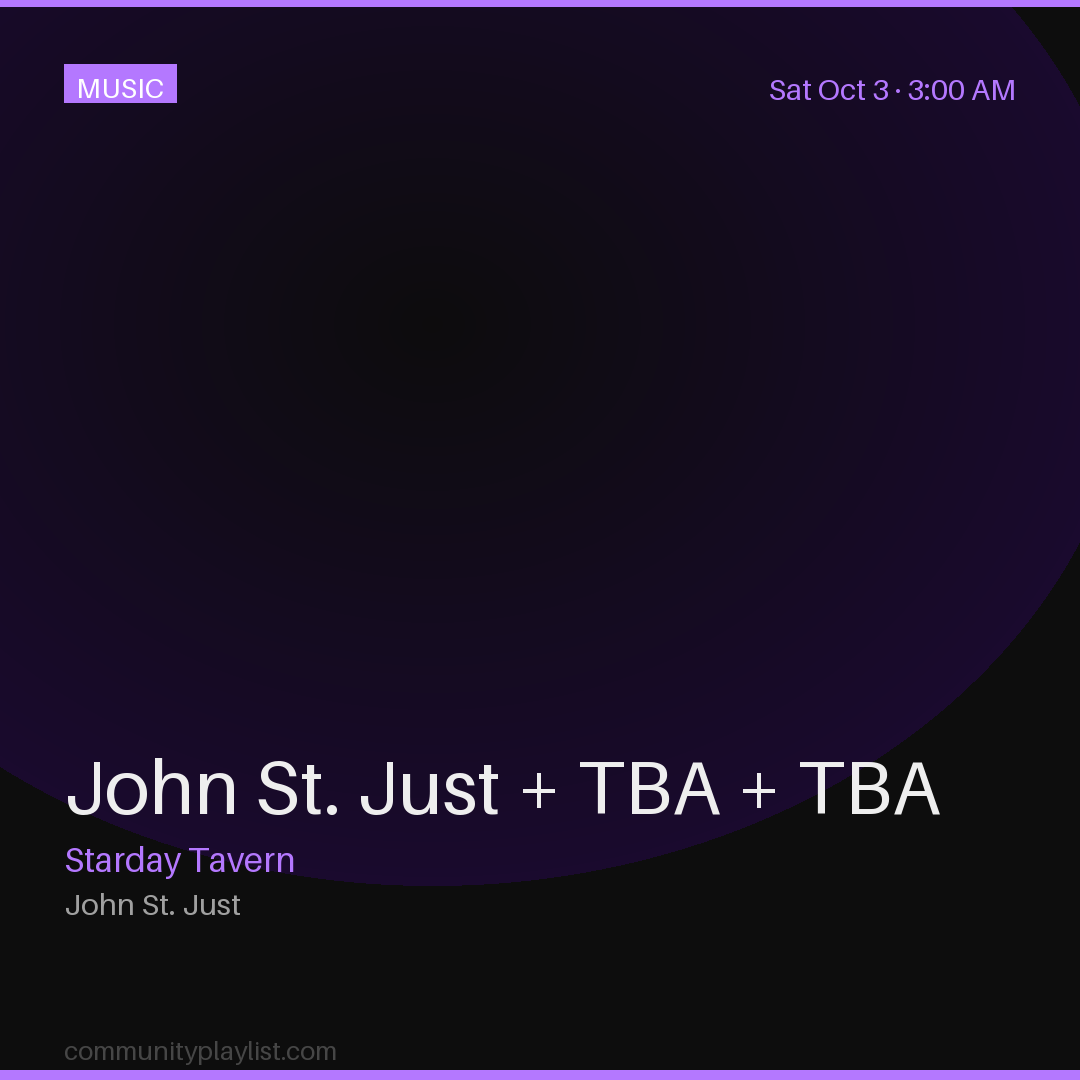 John St. Just + TBA + TBA