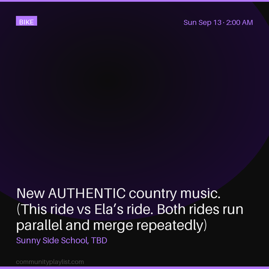 New AUTHENTIC country music. (This ride vs Ela’s ride. Both rides run parallel and merge repeatedly)