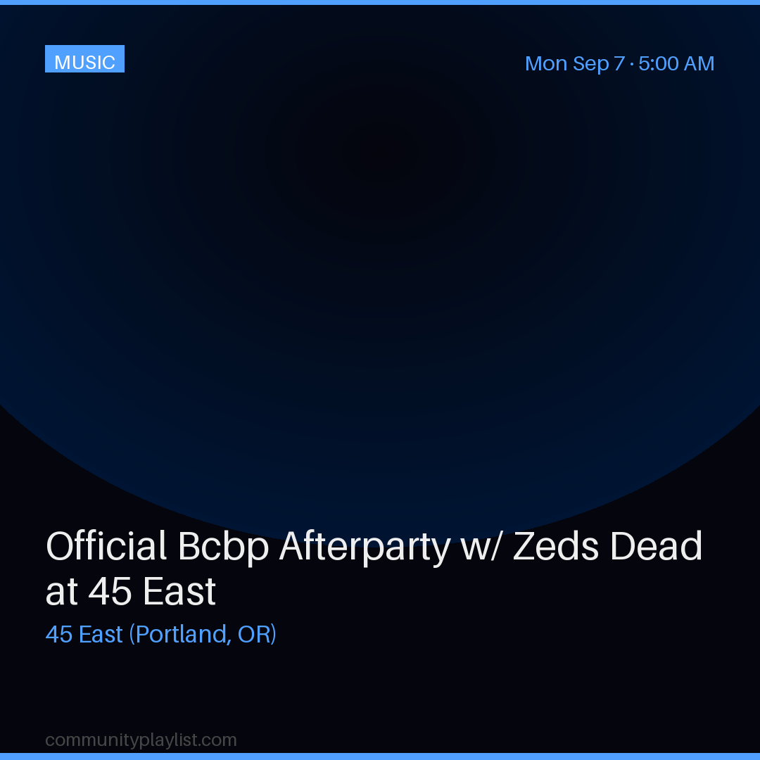 Official Bcbp Afterparty w/ Zeds Dead at 45 East