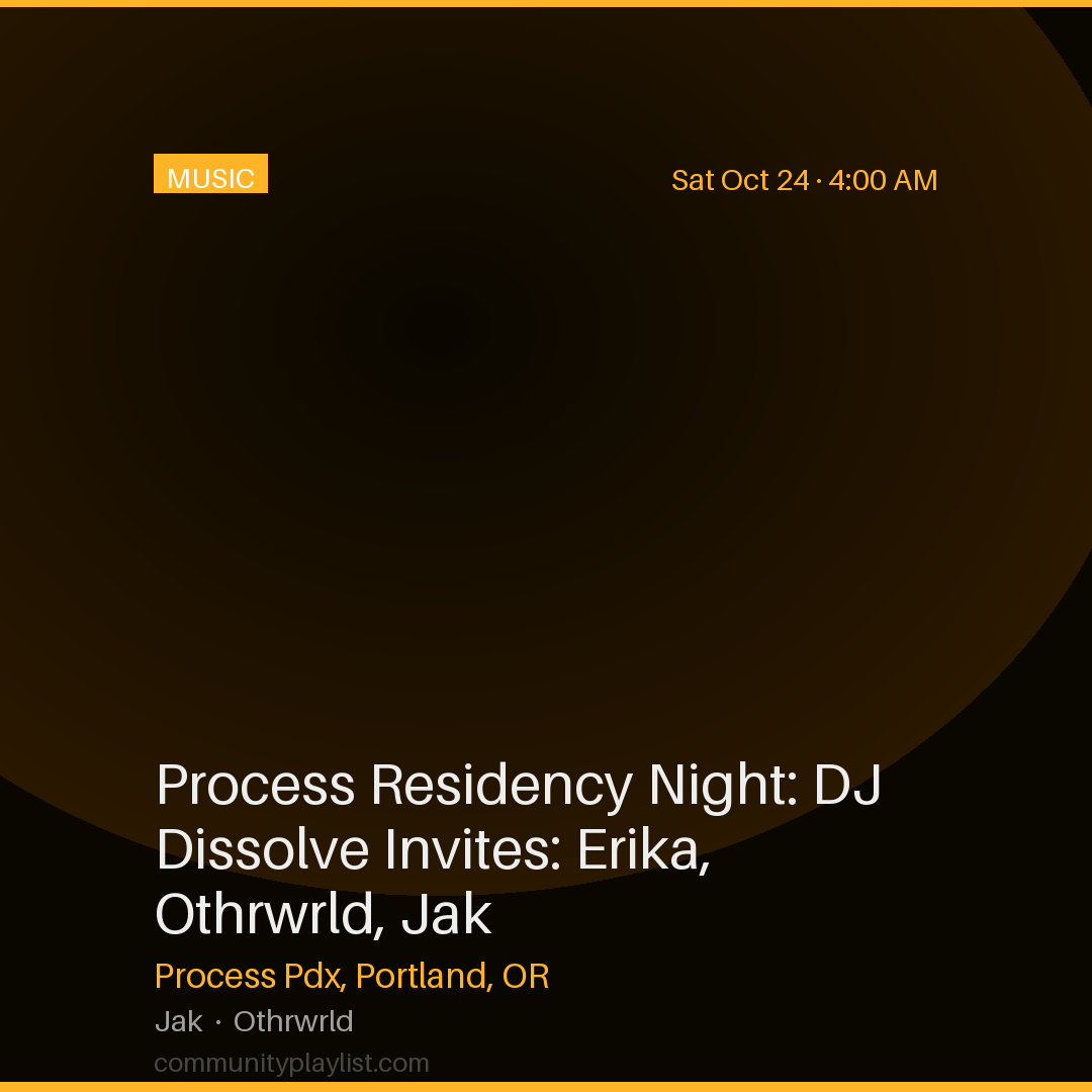 Process Residency Night: DJ Dissolve Invites: Erika, Othrwrld, Jak