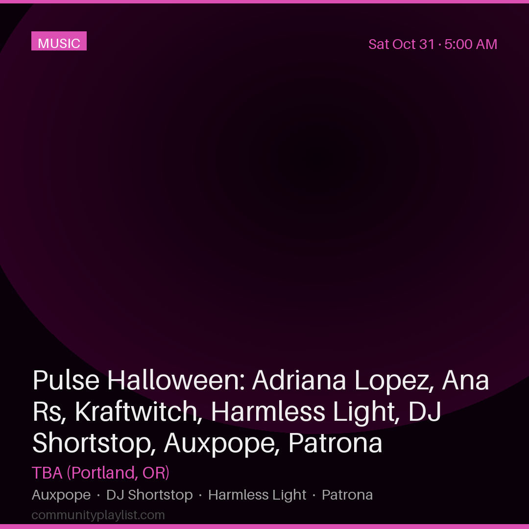 Pulse Halloween: Adriana Lopez, Ana Rs, Kraftwitch, Harmless Light, DJ Shortstop, Auxpope, Patrona
