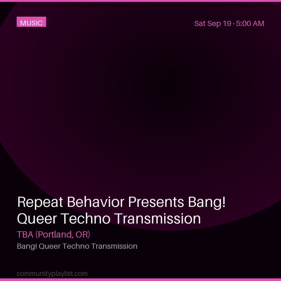 Repeat Behavior Presents Bang! Queer Techno Transmission