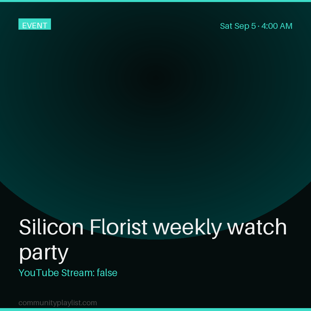 Silicon Florist weekly watch party