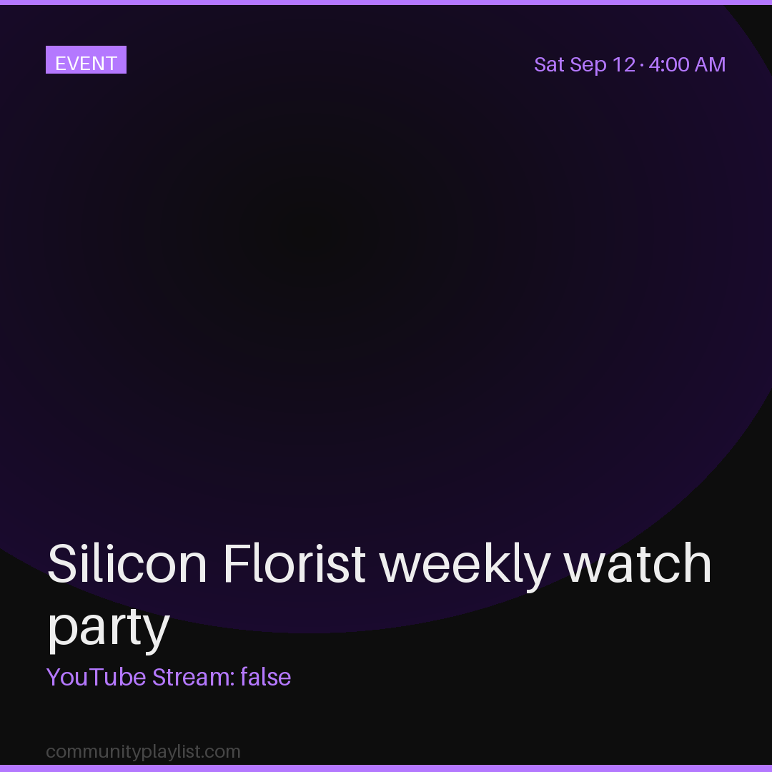 Silicon Florist weekly watch party