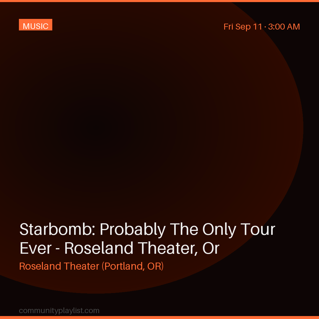 Starbomb: Probably The Only Tour Ever - Roseland Theater, Or