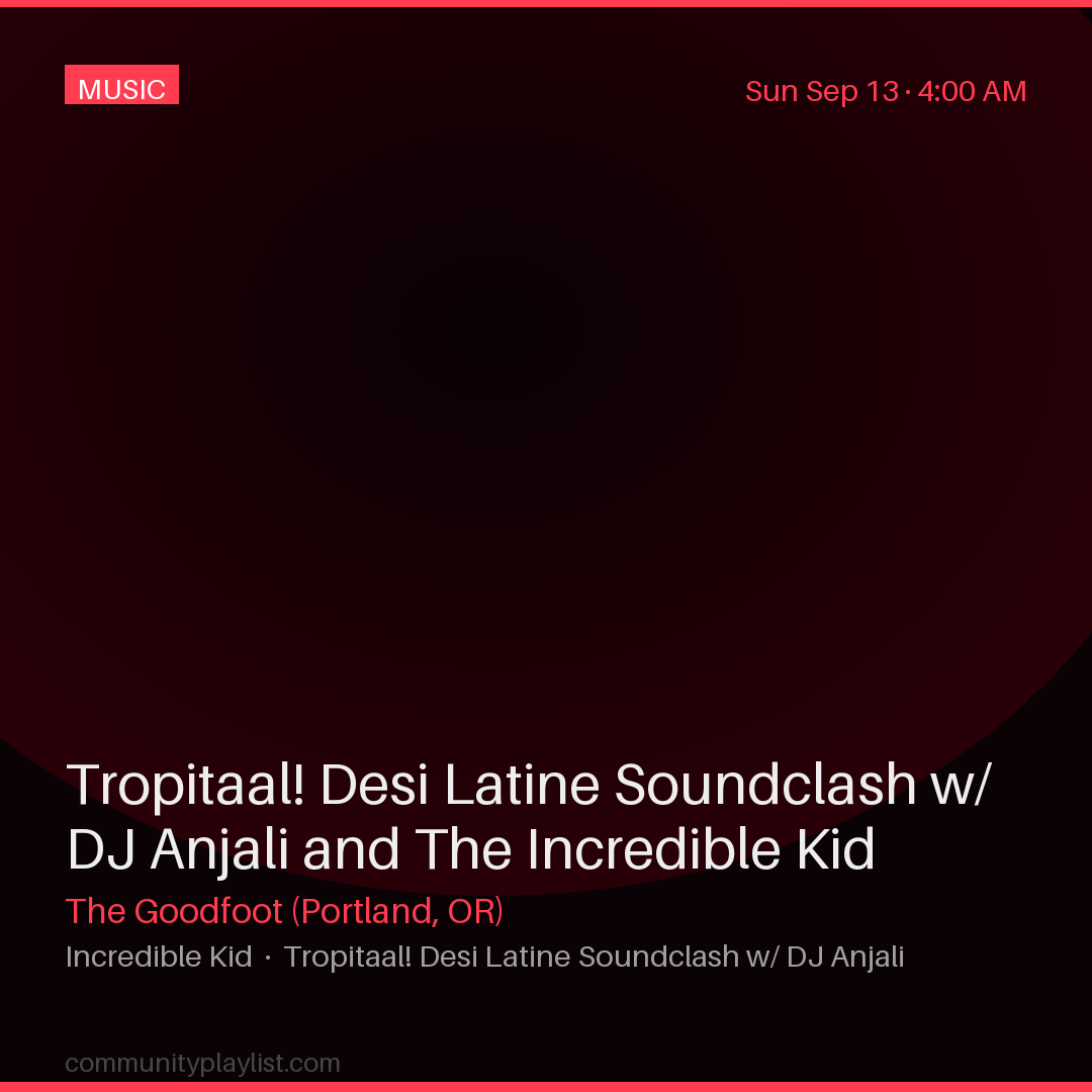 Tropitaal! Desi Latine Soundclash w/ DJ Anjali and The Incredible Kid