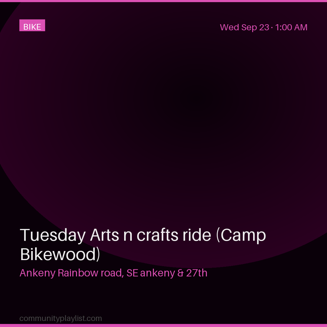 Tuesday Arts n crafts ride (Camp Bikewood)