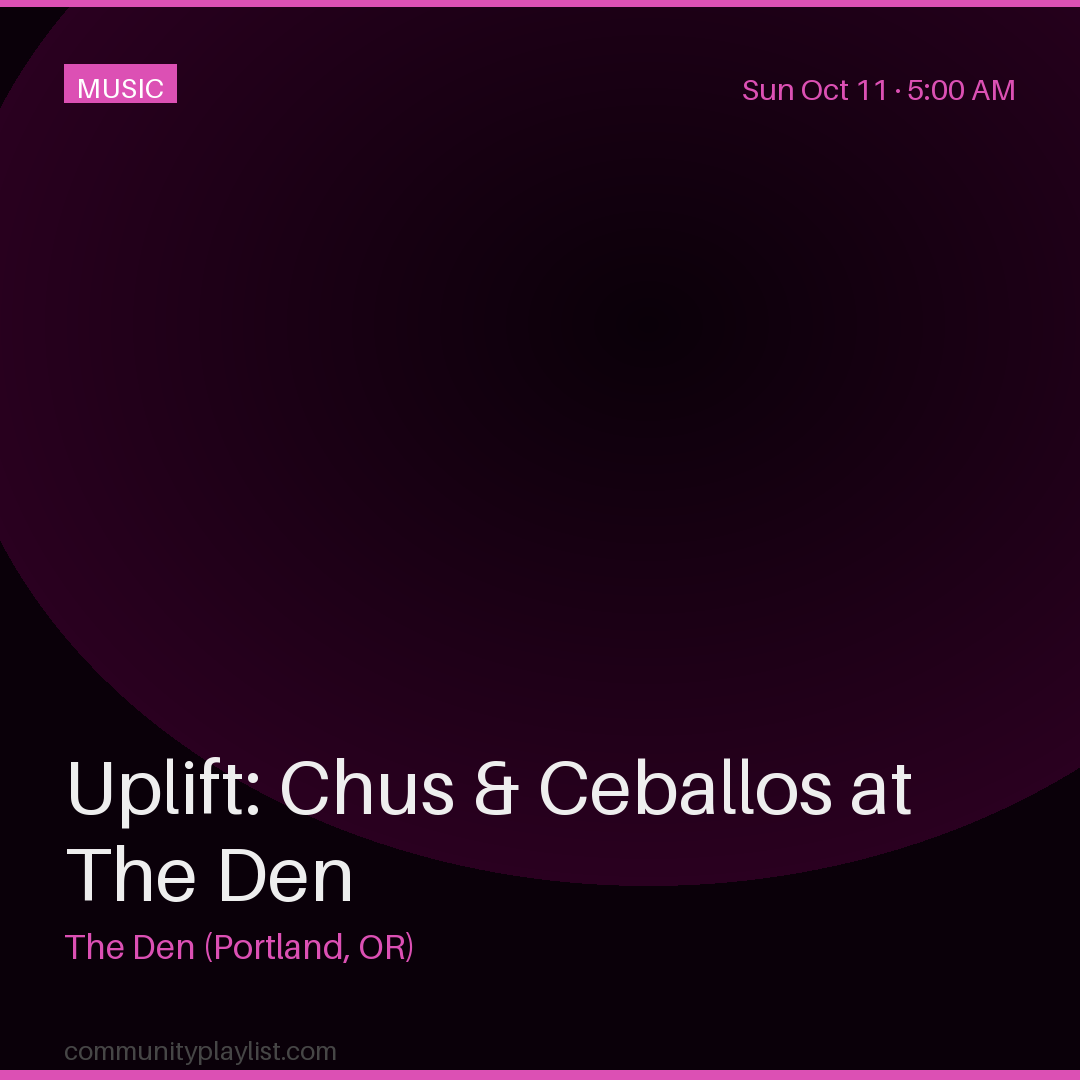 Uplift: Chus & Ceballos at The Den