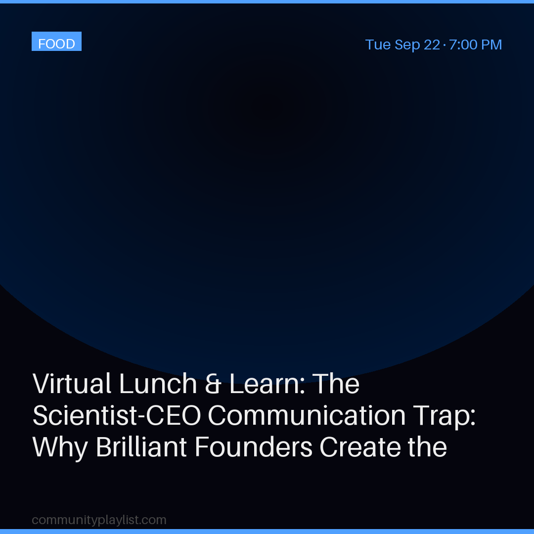 Virtual Lunch & Learn: The Scientist-CEO Communication Trap: Why Brilliant Founders Create the Exact Problem That Stalls