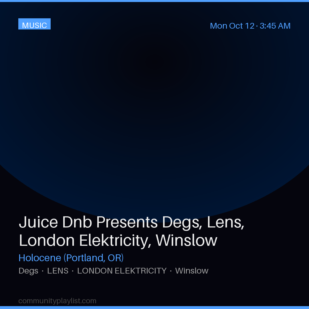 Juice Dnb Presents Degs, Lens, London Elektricity, Winslow