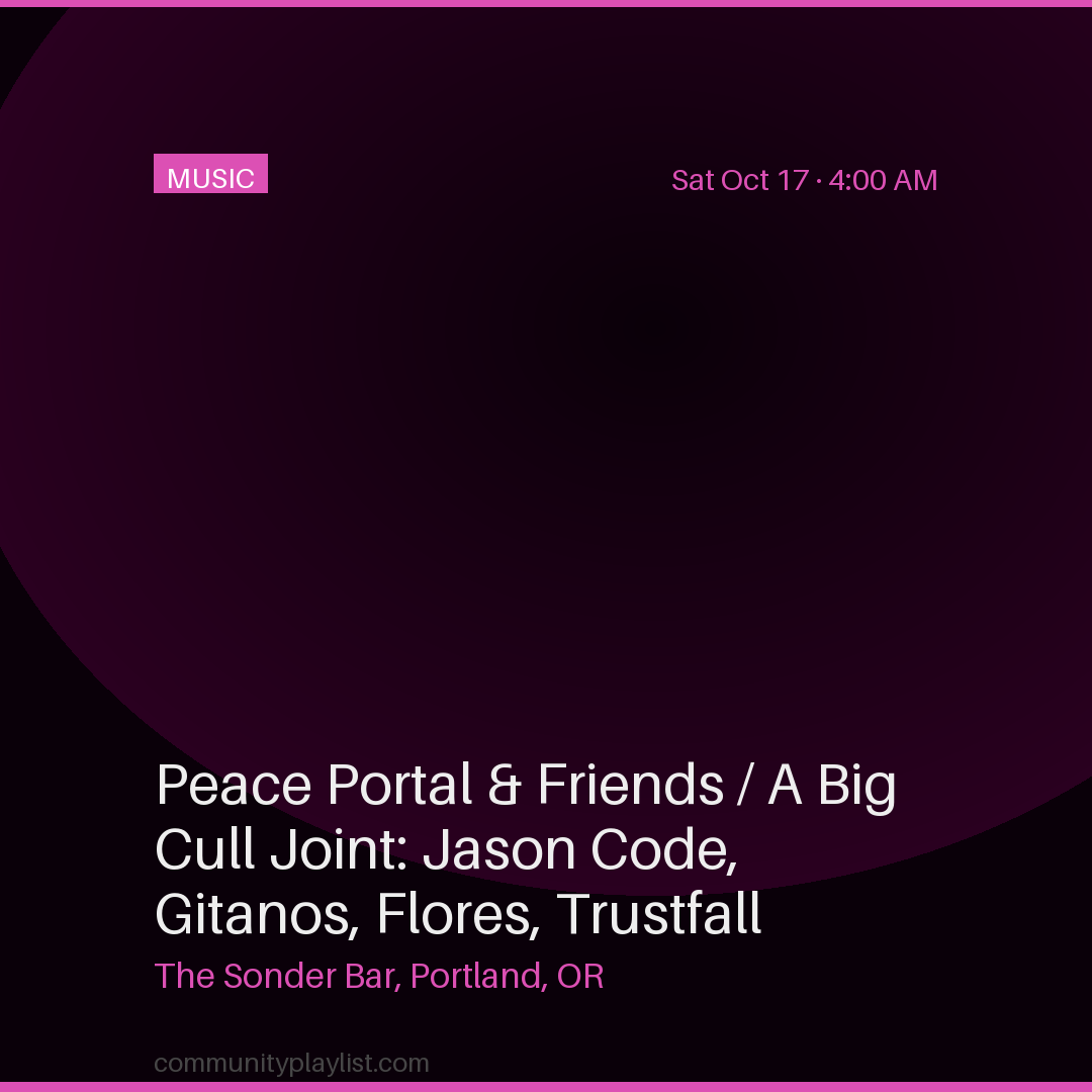Peace Portal & Friends / A Big Cull Joint: Jason Code, Gitanos, Flores, Trustfall