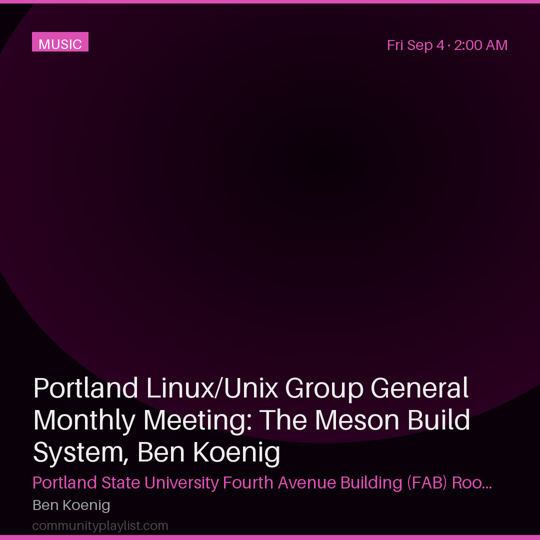 Portland Linux/Unix Group General Monthly Meeting: The Meson Build System, Ben Koenig