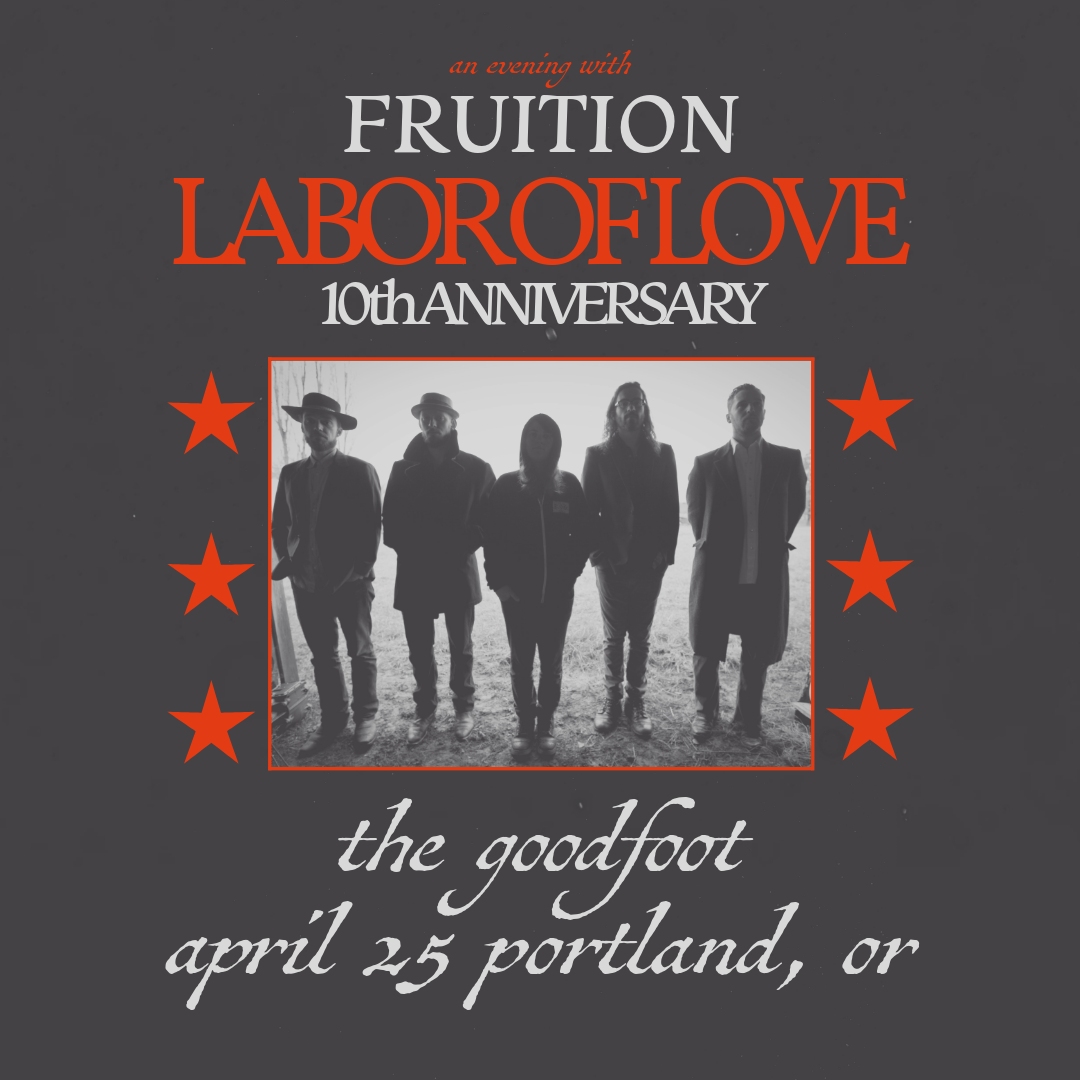 FRUITION-- LABOR of LOVE 10th ANNIVERSARY SHOW (SOLD OUT; 8pm Doors)