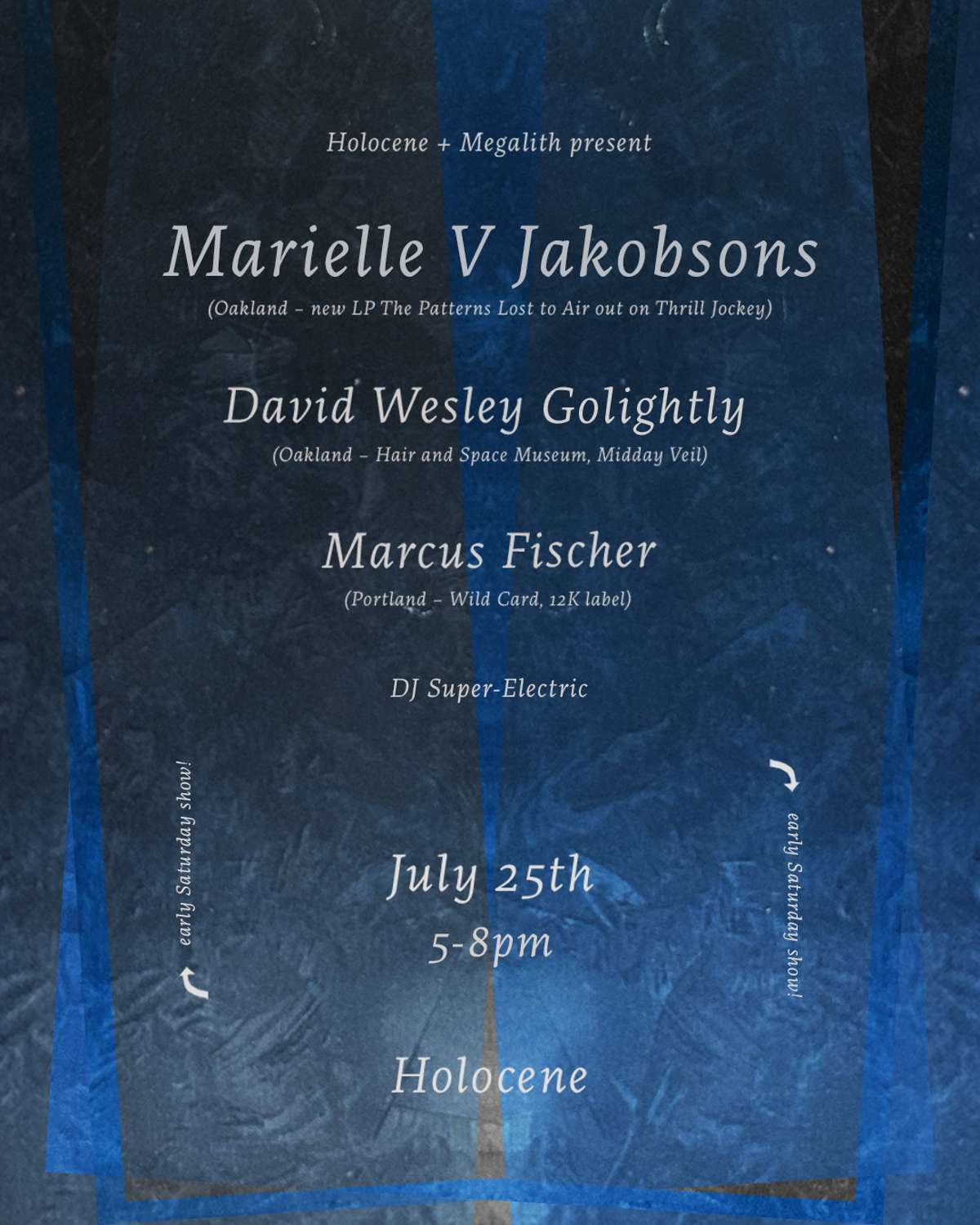 Marielle V Jakobsons, David Wesley Golightly, Marcus Fischer, DJ Super-Electric – EARLY SHOW! – 21+